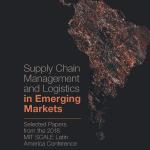 Cover of Supply Chain Management and Logistics in Emerging Markets: Selected Papers from the 2018 MIT–Scale Latin America Conference